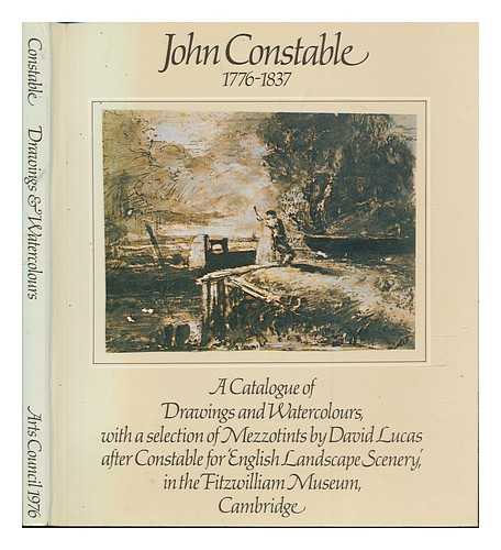 CONSTABLE, JOHN (1776-1837). GADNEY, REG (1941-) - John Constable R. A. , 1776-1837 : a Catalogue of Drawings and Watercolours, with a Selection of Mezzotints by David Lucas after Constable for 'English Landscape Scenery', in the Fitzwilliam Museum, Cambridge / [Text By] Reg Gadney