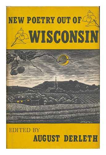 DERLETH, AUGUST WILLIAM (ED. ) - New Poetry out of Wisconsin, Edited by August Derleth