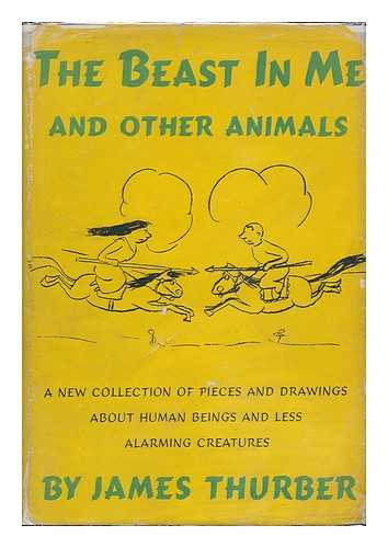 THURBER, JAMES (1894-1961) - The Beast in Me and Other Animals, a New Collection of Pieces and Drawings about Human Beings and Less Alarming Creatures