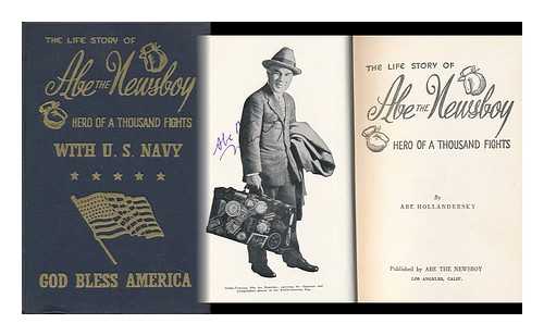 HOLLANDERSKY, ABRAHAM - The Life Story of Abe the Newsboy, Hero of a Thousand Fights, by Abe Hollandersky