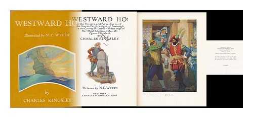 KINGSLEY, CHARLES (1819-1875) & WYETH, NEWELL CONVERS (1882-1945) - Westward Ho! Or, the Voyages and Adventures of Sir Amyas Leigh, Knight, of Burrough, in the County of Devon, in the Reign of Her Most Glorious Majesty, Queen Elizabeth