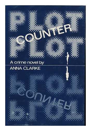 CLARKE, ANNA (1919-2004) - Plot Counter-Plot / Anna Clarke