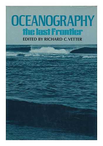 VETTER, RICHARD C. (ED. ) - Oceanography; the Last Frontier. Edited by Richard C. Vetter