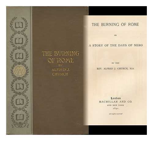 CHURCH, ALFRED JOHN (1829-1912) - The Burning of Rome; Or, a Story of the Days of Nero