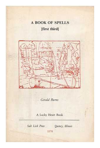 BURNS, GERALD (1940-) - A Book of Spells : [First Third] / Gerald Burns