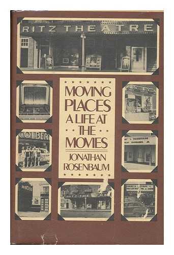 ROSENBAUM, JONATHAN - Moving Places : a Life At the Movies / Jonathan Rosenbaum