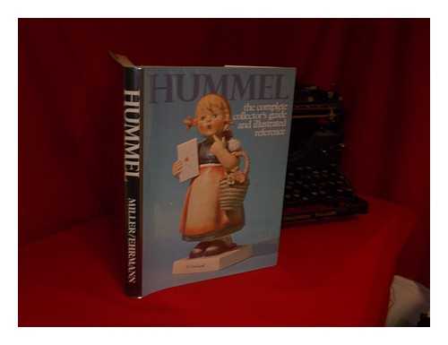 MILLER, ROBERT L. (1925-) - Hummel : the Complete Collector's Guide and Illustrated Reference