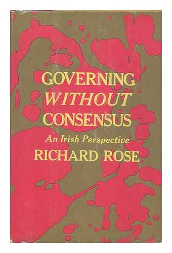 ROSE, RICHARD (1933-?) - Governing Without Consensus; an Irish Perspective