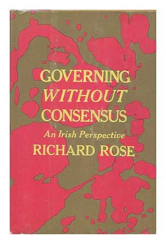 ROSE, RICHARD (1933-?) - Governing Without Consensus; an Irish Perspective