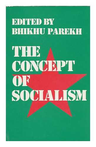 PAREKH, BHIKHU C. (ED. ) - The Concept of Socialism / Edited by Bhikhu Parekh
