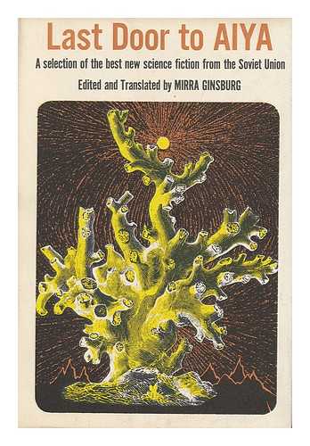 GINSBURG, MIRRA - Last Door to Aiya; a Selection of the Best New Science Fiction from the Soviet Union. Edited and Translated by Mirra Ginsburg