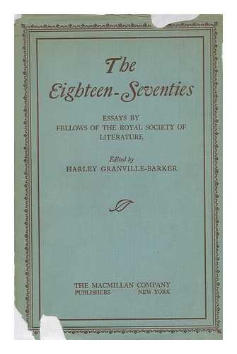 GRANVILLE-BARKER, HARLEY (1877-1946). ROYAL SOCIETY OF LITERATURE (GREAT BRITAIN) - The Eighteen-Seventies : Essays