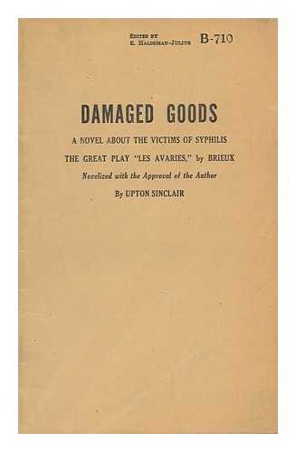 SINCLAIR, UPTON (1878-1968). BRIEUX - Damaged Goods; a Novel about the Victims of Syphilis: the Great Play 'Les Avaries, ' by Brieux Novelized with the Approval of the Author, by Upton Sinclair