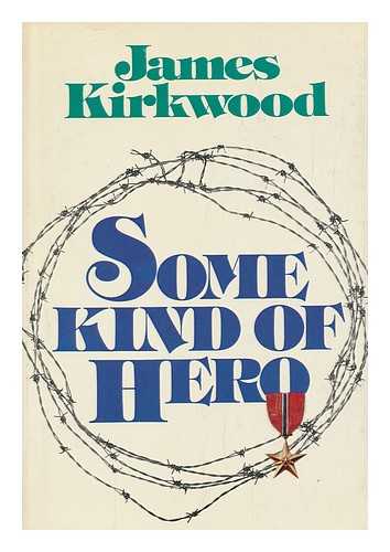 KIRKWOOD, JAMES - Some Kind of Hero : a Novel / James Kirkwood