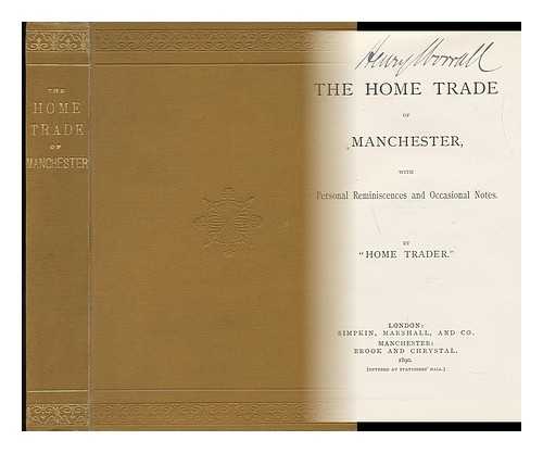 SPENCER, REUBEN - The home trade of Manchester : with personal reminiscences and occasional notes