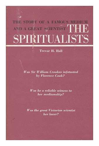 HALL, TREVOR H. - The Spiritualists; the Story of Florence Cook and William Crookes
