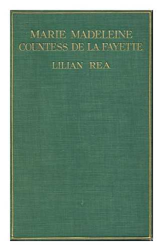 REA, LILIAN - The Life and Times of Marie Madeleine Countess of La Fayette, by Lilian Rea. with Twenty Illustrations