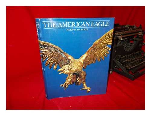 ISAACSON, PHILIP M. - The American Eagle / Philip M. Isaacson