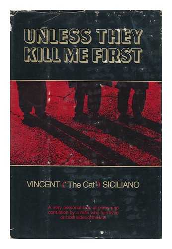 SICILIANO, VINCENT - Unless They Kill Me First, by Vincent ('The Cat') Siciliano