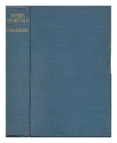 MACLAURIN, CHARLES (1872-) - Mere Mortals; Medico-Historical Essays, Second Series by C. MacLaurin