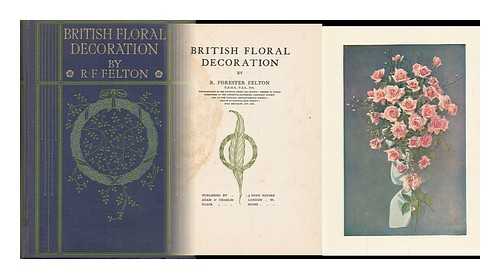 FELTON, ROBERT FORESTER - British Floral Decoration, by R. Forester Felton