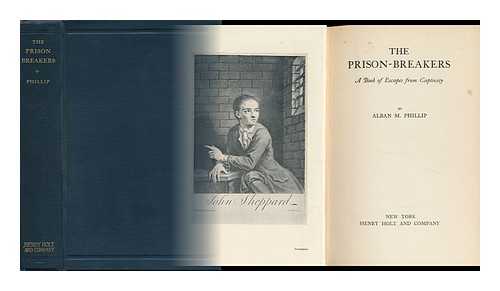 PHILLIP, ALBAN M. - The Prison-Breakers : a Book of Escapes from Captivity