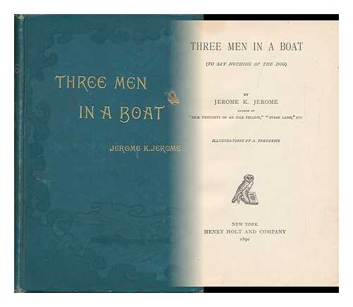 JEROME, JEROME K. (JEROME KLAPKA) (1859-1927) AND FREDERICS, A. (ILLUS. ) - Three Men in a Boat : to Say Nothing of the Dog / Jerome K. Jerome ; Illustrations by A. Frederics