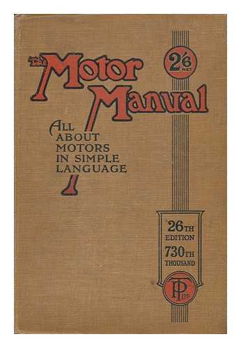 THE MOTOR (STAFF) (COMP. BY) - The Motor Manual, the Original Practical Handbook Dealing with the Working Principles, Construction, Adjustment and Economical Maintenance of Modern Cars