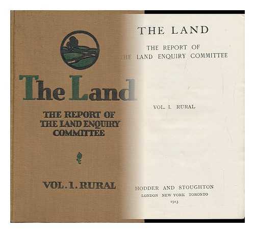 LAND ENQUIRY COMMITTEE - The Land; the Report of the Land Enquiry Committee, Vol. I. Rural