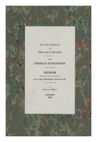 NAPOLEON JOSEPH CHARLES PAUL PRINCE (ATTRIB. TO) - On the Conduct of the War in the East : the Crimean Expedition : Memoir Addressed to the Government of H. M. the Emperor Napoleon III by a General Officer