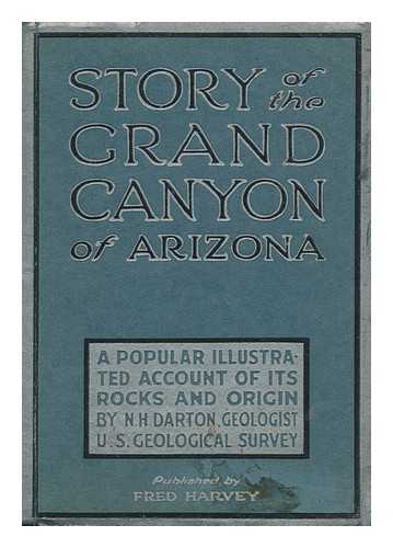 DARTON, NELSON HORATIO (1865-1948) - Story of the Grand Canyon of Arizona; a Popular Illustrated Account of its Rocks and Origin, by N. H. Darton