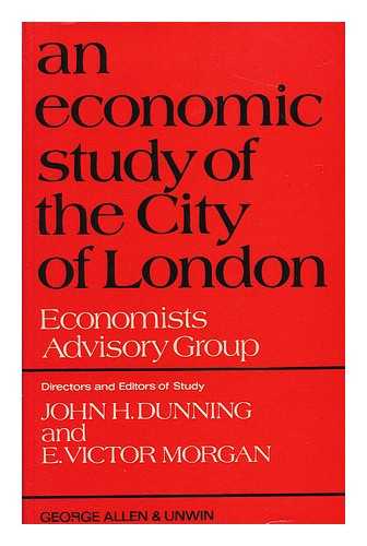 DUNNING, JOHN H. (JOHN HARRY) (1927-). MORGAN, EDWARD VICTOR - An Economic Study of the City of London