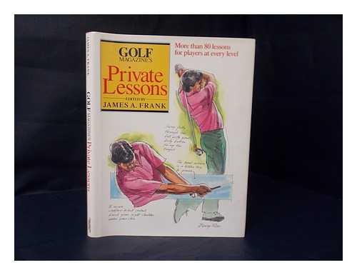 GOLF MAGAZINE. FRANK, JAMES A. (ED. ) - Golf Magazine's Private Lessons / Edited by James A. Frank