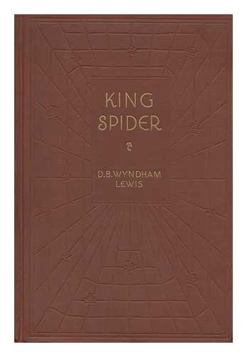 LEWIS, D. B. WYNDHAM (1891-1969) - King Spider; Some Aspects of Louis XI of France and His Companions