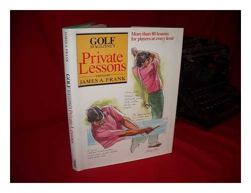 FRANK, JAMES A. (ED. ) - Golf Magazine's Private Lessons / Edited by James A. Frank