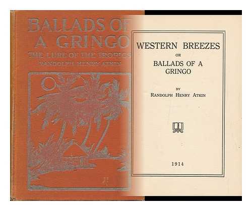 ATKIN, RANDOLPH HENRY - Western Breezes, or Ballads of a Gringo