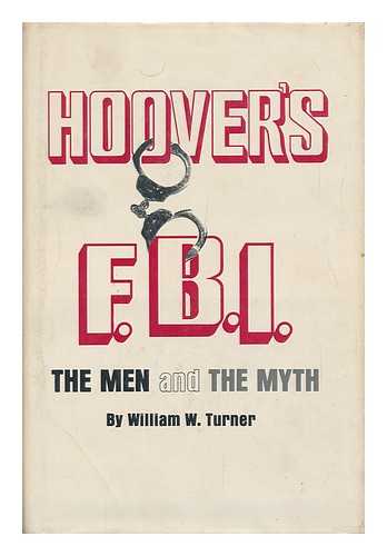 TURNER, WILLIAM W. - Hoover's FBI: the Men and the Myth [By] William W. Turner