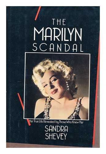 SHEVEY, SANDRA - The Marilyn Scandal : Her True Life Revealed by Those Who Knew Her / Sandra Shevey