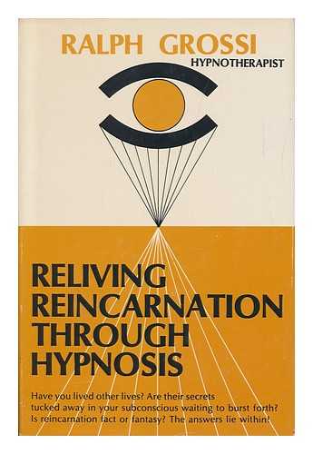 GROSSI, RALPH - Reliving Reincarnation through Hypnosis / Ralph Grossi