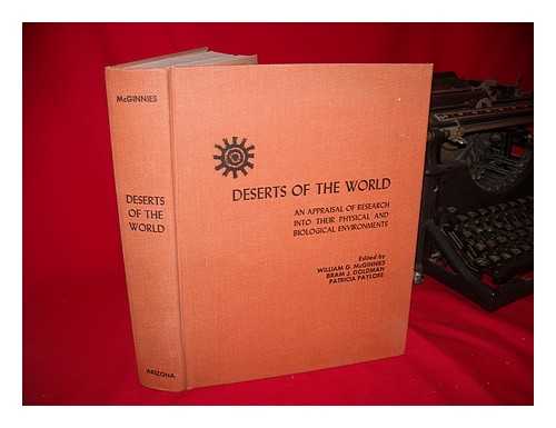 ARIZONA, UNIVERSITY OF. OFFICE OF ARID LANDS STUDIES. WILLIAM MCGINNES. BRAM J. GOLDMAN. PATRICIA PAYLORE - Deserts of the World : an Appraisal of Research Into Their Physical and Biological Environments / Edited by William G. McGinnies, Bram J. Goldman and Patricia Paylore