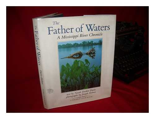 DAVIS, NORAH DEAKIN. JOSEPH HOLMES (PHOTOG. ) - The Father of Waters : a Mississippi River Chronicle / Text by Norah Deakin Davis ; Photographs by Joseph Holmes