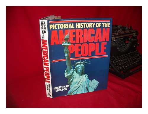 Slosson, Preston W. - Pictorial History of the American People / Preston W. Slosson