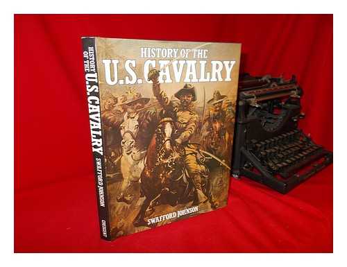 JOHNSON, SWAFFORD - History of the US Cavalry / Swafford Johnson