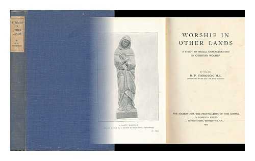 THOMPSON, HENRY PAGET (1880-? ) - Worship in Other Lands; a Study of Racial Characteristics in Christian Worship