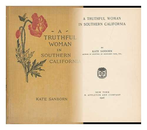 SANBORN, KATE (1839-1917) - A Truthful Woman in Southern California; by Kate Sanborn ...