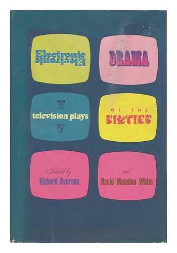 Averson, Richard (Comp. ) - Electronic Drama: Television Plays of the Sixties, Selected by Richard Averson and David Manning White. with an Introd. by Hubbell Robinson