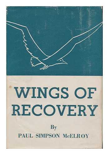 MCELROY, PAUL SIMPSON (1902-) - Wings of Recovery, by Paul Simpson McElroy