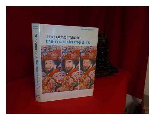 SORELL, WALTER (1905-) - The Other Face : the Mask in the Arts / [By] Walter Sorell