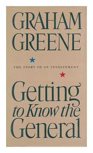 GREENE, GRAHAM (1904-1991) - Getting to Know the General : the Story of an Involvement / Graham Greene
