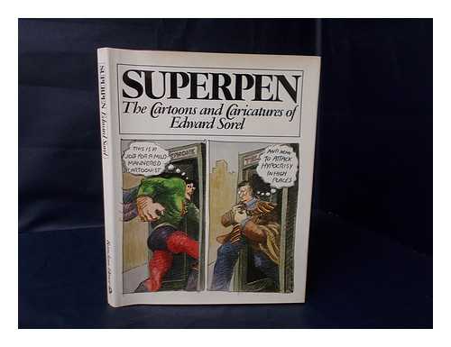 SOREL, EDWARD. LIDIA FERRARA (ED. ) - Superpen : the Cartoons and Caricatures of Edward Sorel / Edited and Designed by Lidia Ferrara